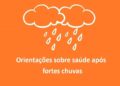 Sesa orienta população sobre cuidados de saúde após fortes chuvas