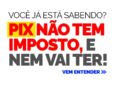 O Governo Federal não cobra e nem vai cobrar imposto sobre o PIX.