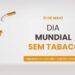 Dia Mundial Sem Tabaco: Saúde reforça a importância de parar de fumar