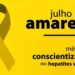 Julho Amarelo mês é marcado pela conscientização sobre hepatites virais