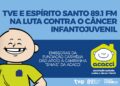 TVE e Espírito Santo FM abraçam ação contra o câncer infantojuvenil